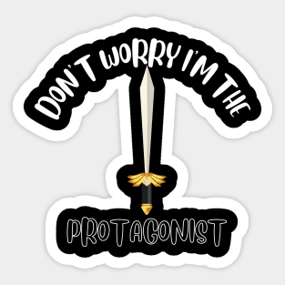 Don't Worry I'm The Protagonist Sticker